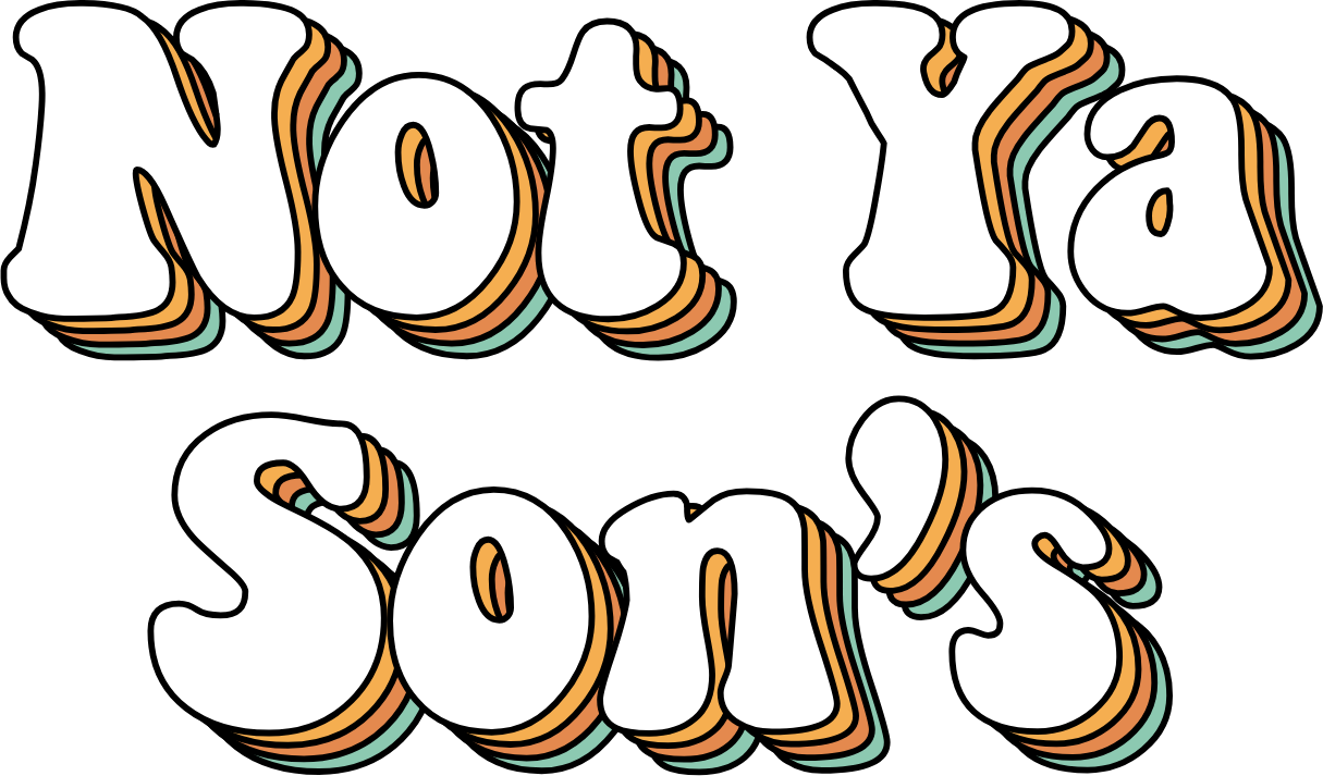 Not Ya Son's